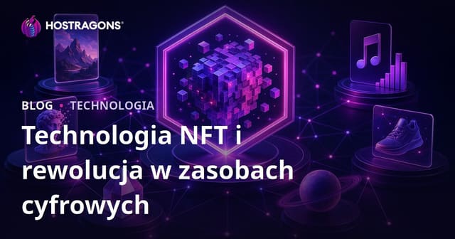 Technologia NFT i Rewolucja Cyfrowych Aktywów