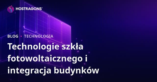 Technologie szkła fotowoltaicznego i integracja budynków