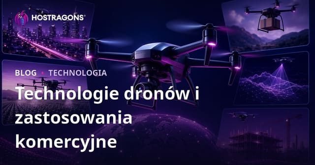 Technologie dronów i zastosowania komercyjne