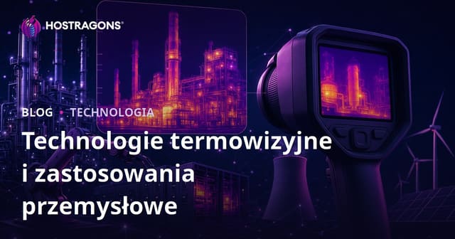 Technologie termowizyjne i zastosowania przemysłowe