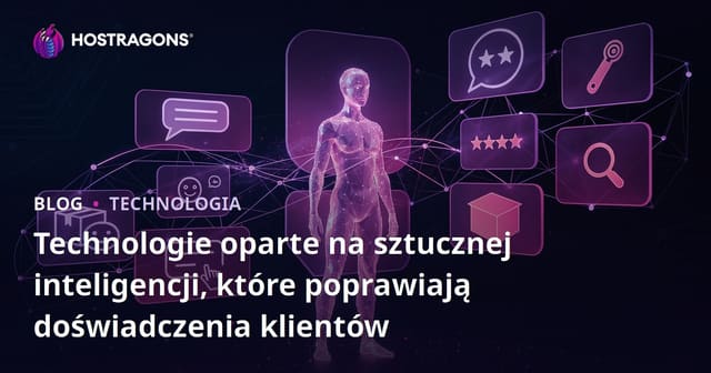 Technologie oparte na sztucznej inteligencji, które poprawiają doświadczenia klientów