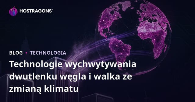 Technologie wychwytywania dwutlenku węgla i walka ze zmianą klimatu