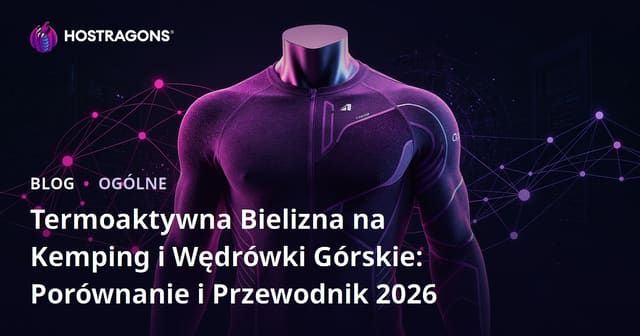 Termoaktywna Bielizna na Kemping i Wędrówki Górskie: Porównanie i Przewodnik 2026