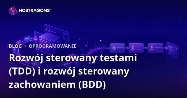 Rozwój sterowany testami (TDD) i rozwój sterowany zachowaniem (BDD)