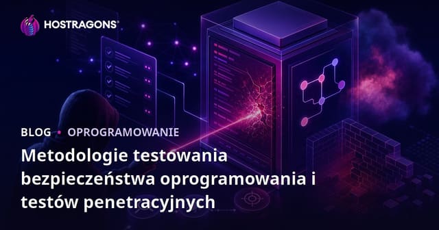 Testy Bezpieczeństwa Oprogramowania i Metodologie Testowania Penetracyjnego