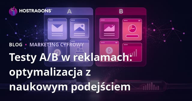 Testy A/B w Reklamach: Optymalizacja dzięki Podejściu Naukowemu