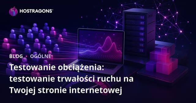 Testy obciążeniowe: Jak ocenić wydajność i odporność ruchu swojego serwisu internetowego