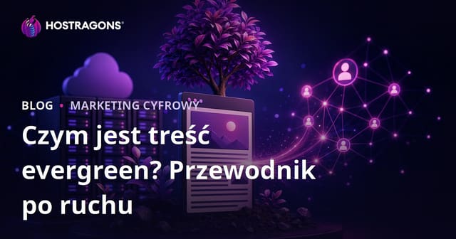 Treści evergreen: jak pisać artykuły, które generują ruch przez lata