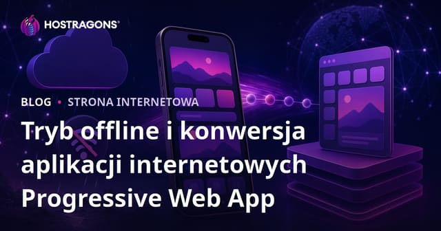 Tryb offline i konwersja aplikacji internetowych Progressive Web App