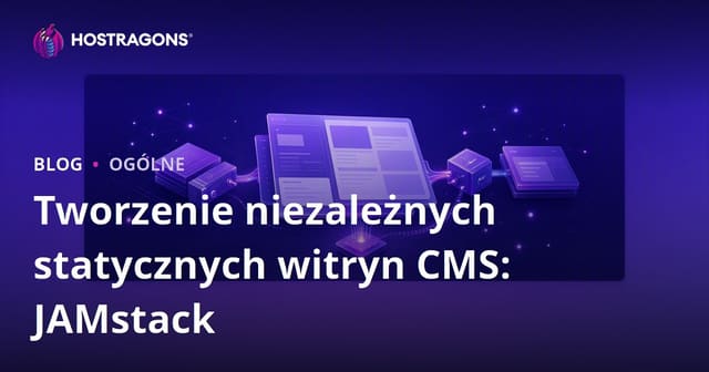 Tworzenie niezależnych statycznych witryn CMS: JAMstack