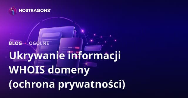 Ukrywanie informacji WHOIS domeny (ochrona prywatności)