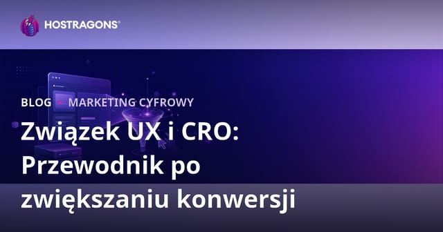 UX a optymalizacja współczynnika konwersji CRO – jak doświadczenie użytkownika wpływa na sprzedaż