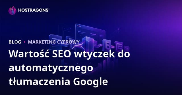 Jaka jest wartość SEO automatycznych wtyczek tłumaczeniowych Google? Tłumaczenie ręczne czy maszynowe?