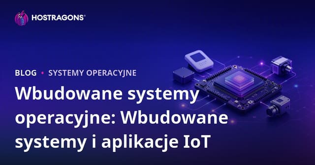 Wbudowane systemy operacyjne: Wbudowane systemy i aplikacje IoT