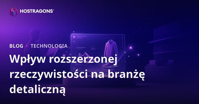 Wpływ rozszerzonej rzeczywistości na branżę detaliczną