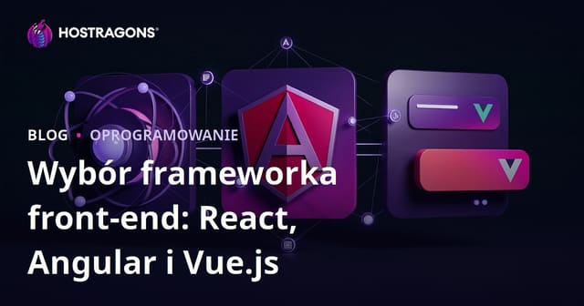 Wybór Frameworka Frontend: React, Angular i Vue.js