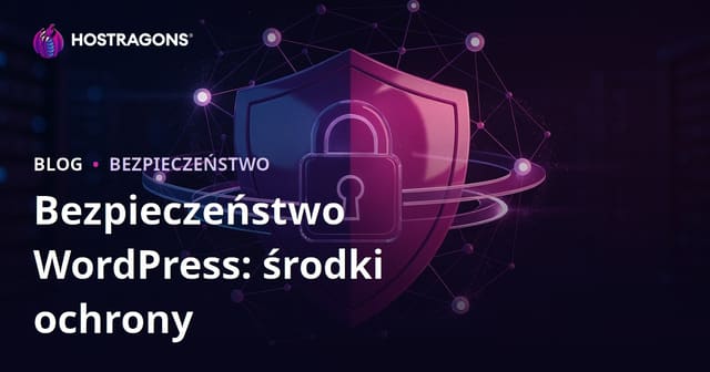 Zabezpieczenie WordPressa: jak chronić stronę przed włamaniem