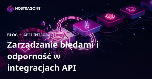Zarządzanie błędami i odporność w integracjach API