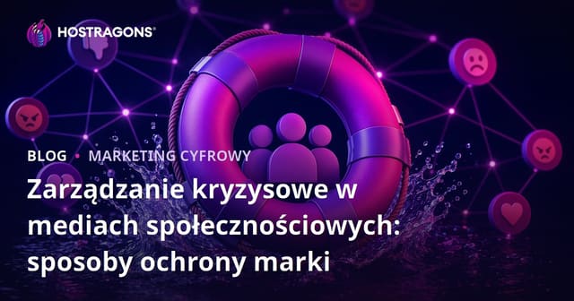 Zarządzanie kryzysami w mediach społecznościowych: Jak chronić swoją markę