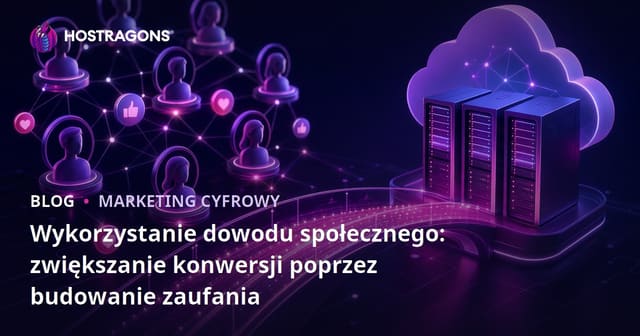 Wykorzystanie dowodu społecznego: zwiększanie konwersji poprzez budowanie zaufania
