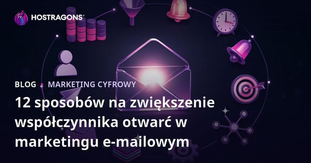 12 sprawdzonych sposobów na zwiększenie otwieralności kampanii e-mail marketingowych