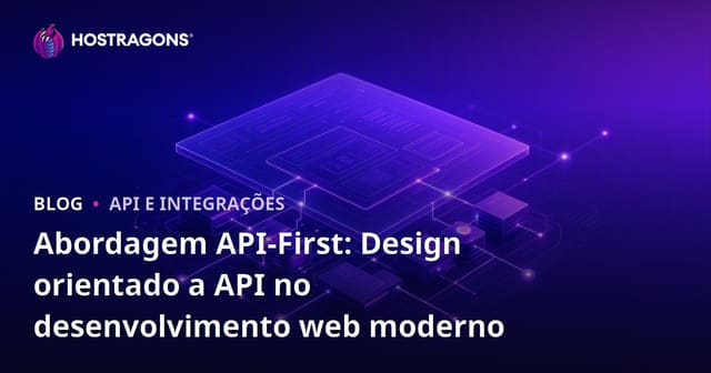 Abordagem API-First: Design orientado a API no desenvolvimento web moderno