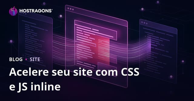 Acelere a Abertura da Sua Página Transformando CSS e JS em Inline