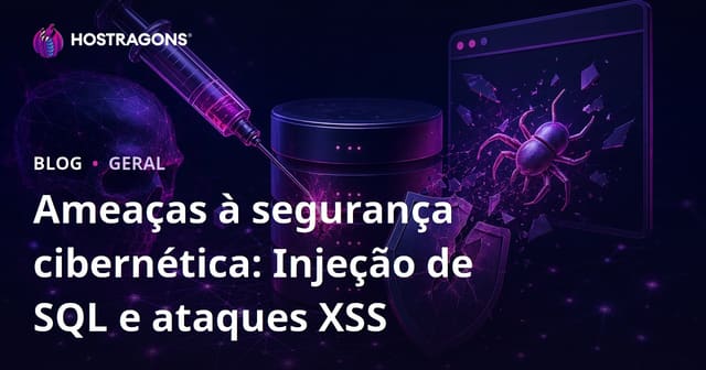 Ameaças à segurança cibernética: Injeção de SQL e ataques XSS