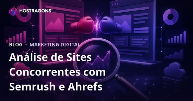Como Fazer uma Análise Completa de Concorrentes com Semrush e Ahrefs