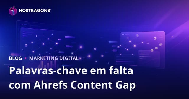 Aumente sua Visibilidade Digital com a Análise de Lacunas de Conteúdo do Ahrefs