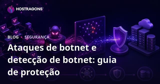 Ataques de botnet e detecção de botnet: guia de proteção