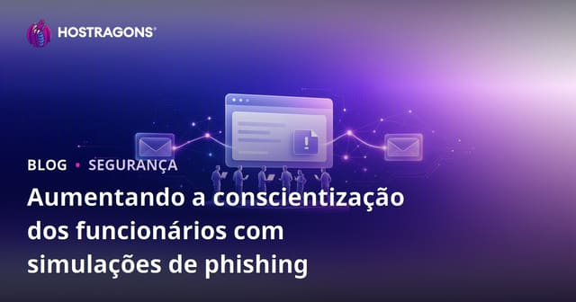 Aumentando a Conscientização dos Funcionários com Simulações de Phishing