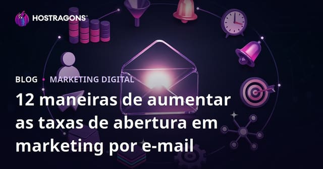 12 maneiras de aumentar as taxas de abertura em marketing por e-mail