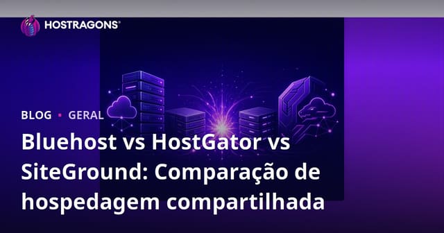 Bluehost vs HostGator vs SiteGround: Comparação de hospedagem compartilhada