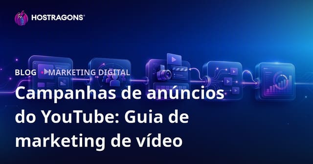 Campanhas de anúncios do YouTube: Guia de marketing de vídeo