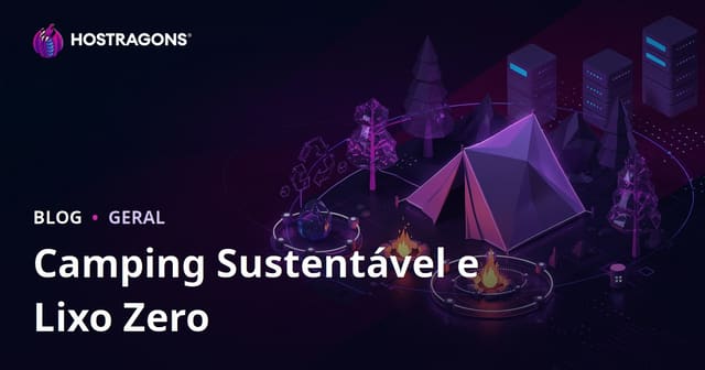 Camping Sustentável e Zero Resíduos na Natureza: Guia Prático