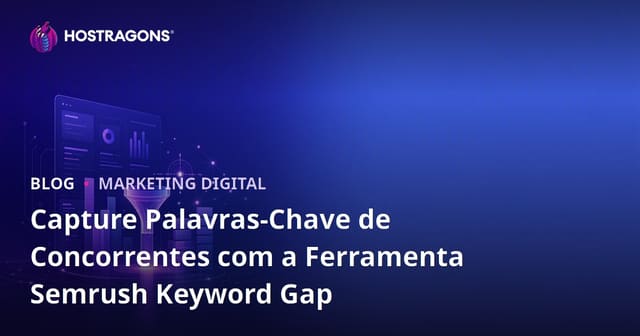 Capture Palavras-Chave de Concorrentes com a Ferramenta Semrush Keyword Gap