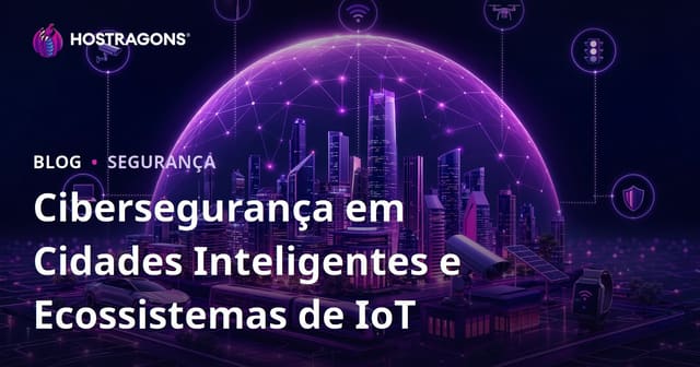 Cibersegurança em Cidades Inteligentes e Ecossistemas de IoT