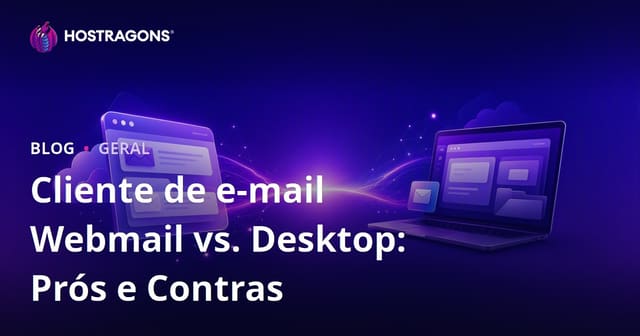 Webmail vs Cliente de E-mail de Desktop: Vantagens e Desvantagens