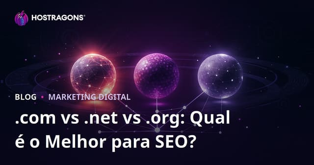 .com vs .net vs .org: Qual Extensão de Domínio é Melhor para SEO?