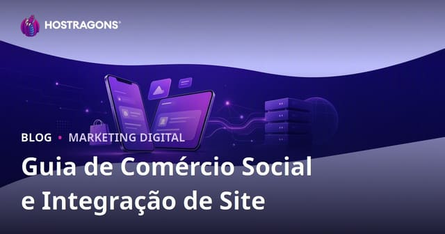 Comércio social no e-commerce: TikTok Shop, Instagram Shopping e integração com o site