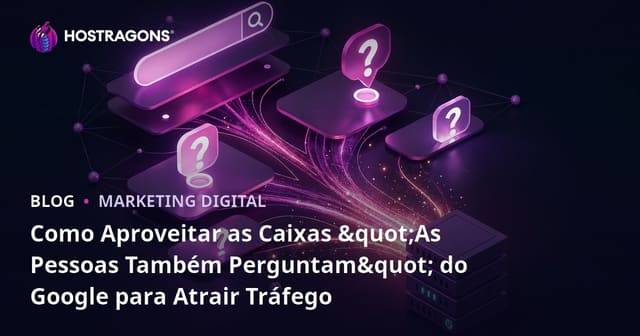 Como Aproveitar as Caixas "As Pessoas Também Perguntam" do Google para Atrair Tráfego