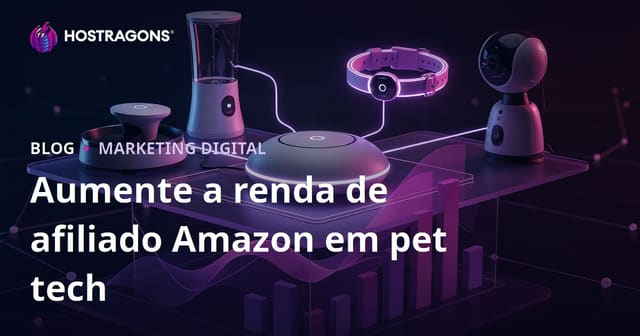 Como Aumentar a Renda com Produtos de Tecnologia para Pets no Amazon Affiliate