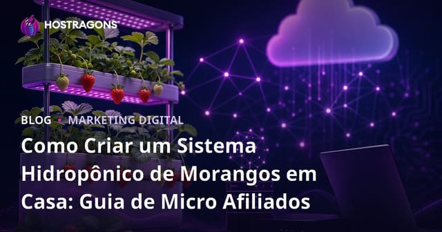 Como Criar um Sistema Hidropônico de Morangos em Casa: Guia de Micro Afiliados