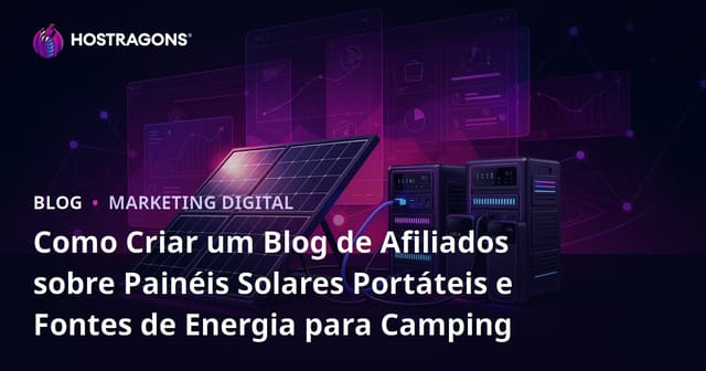 Como Criar um Blog de Afiliados sobre Painéis Solares Portáteis e Fontes de Energia para Camping
