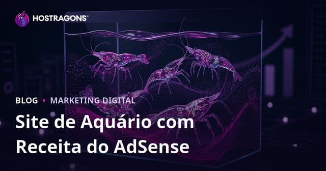 Como Criar um Site Rentável com AdSense Sobre Montagem de Aquários e Espécies Raras de Camarões