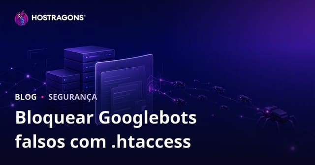 Como Detectar e Bloquear Bots Falsos do Google com .htaccess