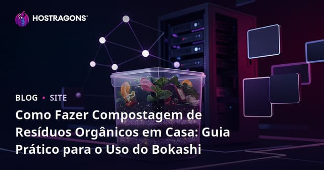 Como Fazer Compostagem de Resíduos Orgânicos em Casa: Guia Prático para o Uso do Bokashi