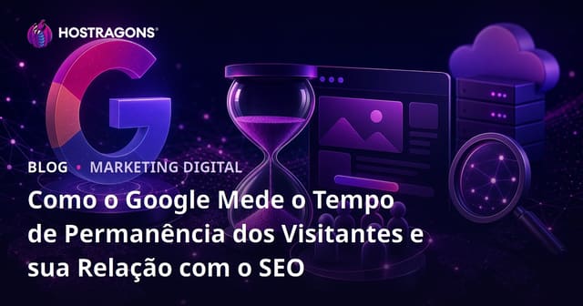 Como o Google Mede o Tempo de Permanência dos Visitantes e sua Relação com o SEO
