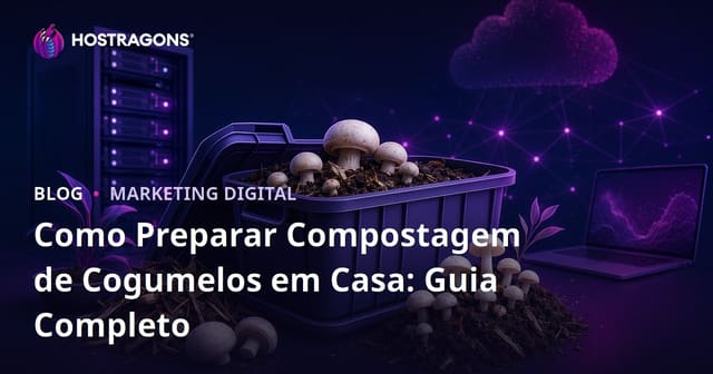 Como Preparar Compostagem de Cogumelos em Casa: Guia Completo